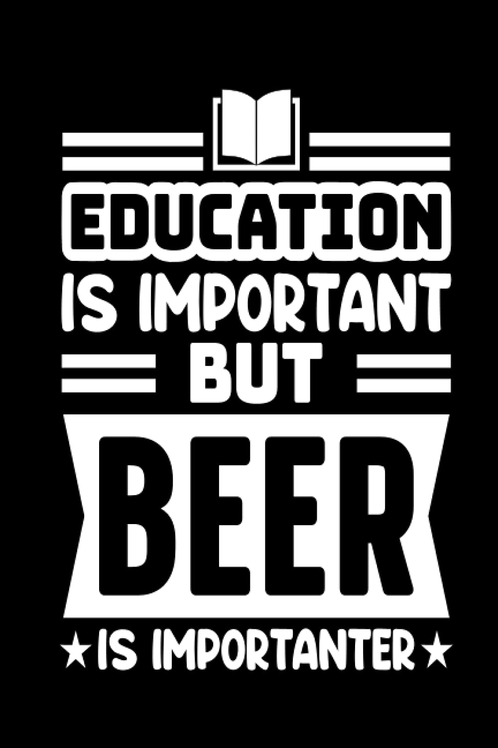 Education is important but beer is importanter: notebook journal (6x9 ) pages