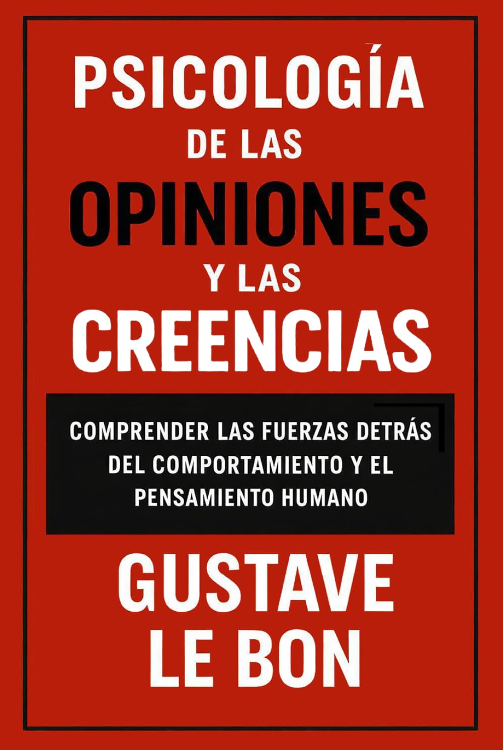 Psicología de las opiniones y las creencias: Comprender las fuerzas detrás del comportamiento y el pensamiento humano (Fuerzas psicológicas en la historia)