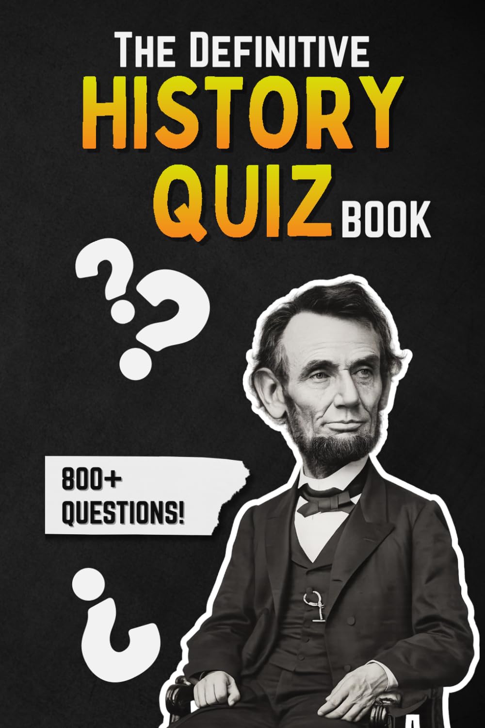The Definitive History Quiz Book: 800+ Questions To Test Your Historical Knowledge (Trivia and Quizzes)
