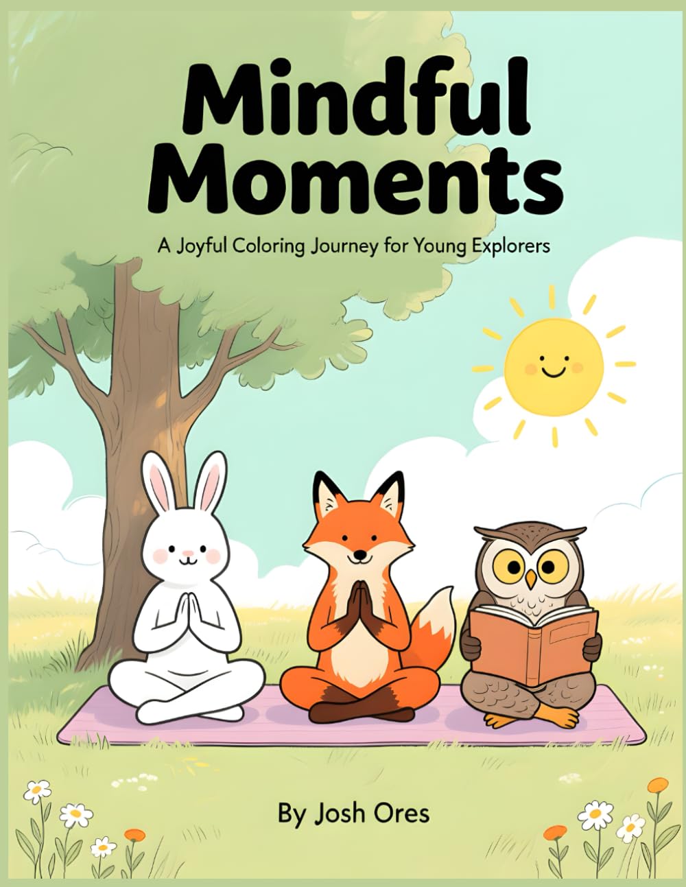Mindful Moments: A Joyful Coloring Journey for Young Explorers: Gentle Animal Friends, Calm Nature Scenes & Peaceful Activities for Kids Ages 5–10