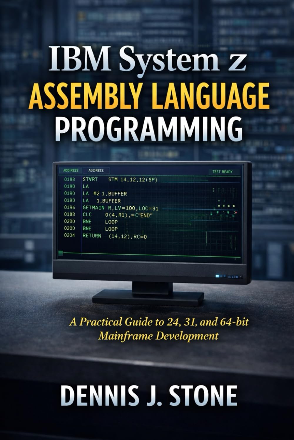 IBM System z Assembly Language Programming: A Practical Guide to 24, 31, and 64-bit Mainframe Development (IBM Mainframe Series)