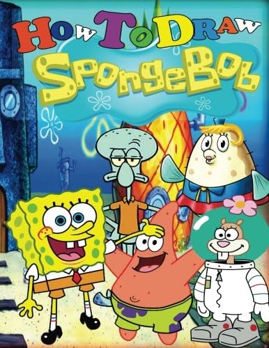 How to Draw Spongebob: Step-By-Step Drawing Lessons for Children (Spongebob Squarepants Books)