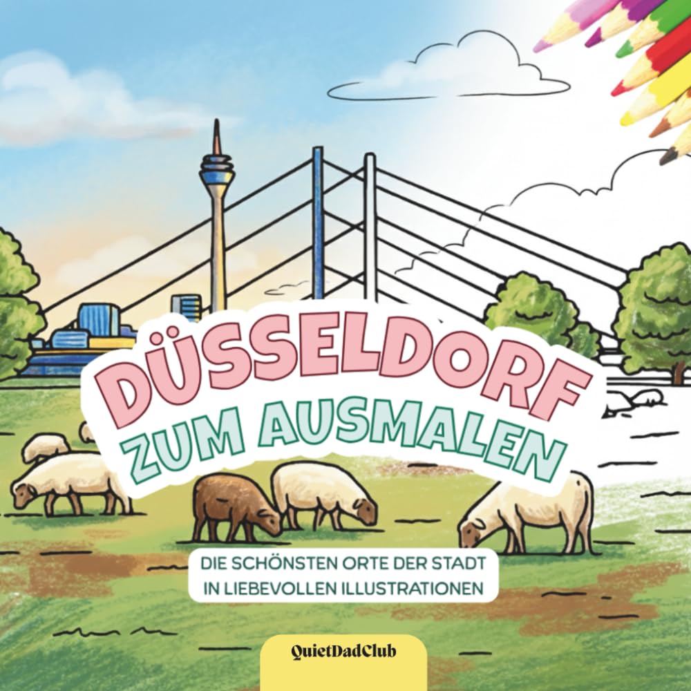 Düsseldorf zum Ausmalen: Ein kreatives Ausmalbuch für Kinder von 2 bis 6 Jahren – Düsseldorfer Sehenswürdigkeiten entdecken und ausmalen