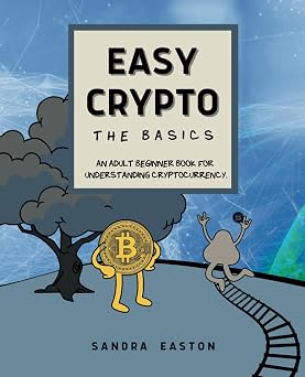 Easy Crypto The Basics An Adult Beginner Book for Understanding Cryptocurrency