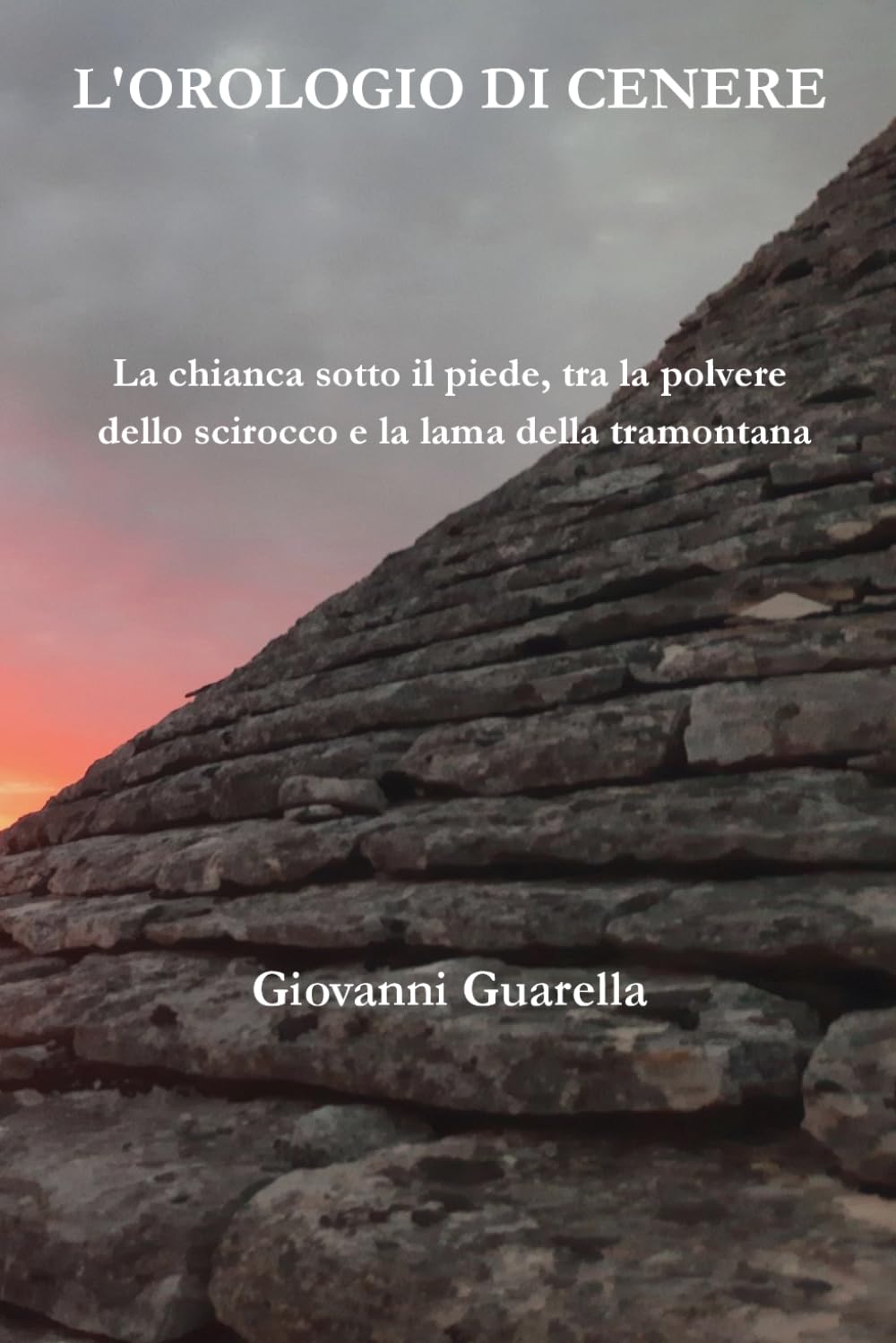 L'OROLOGIO DI CENERE: La chianca sotto il piede, tra la polvere dello scirocco e la lama della tramontana