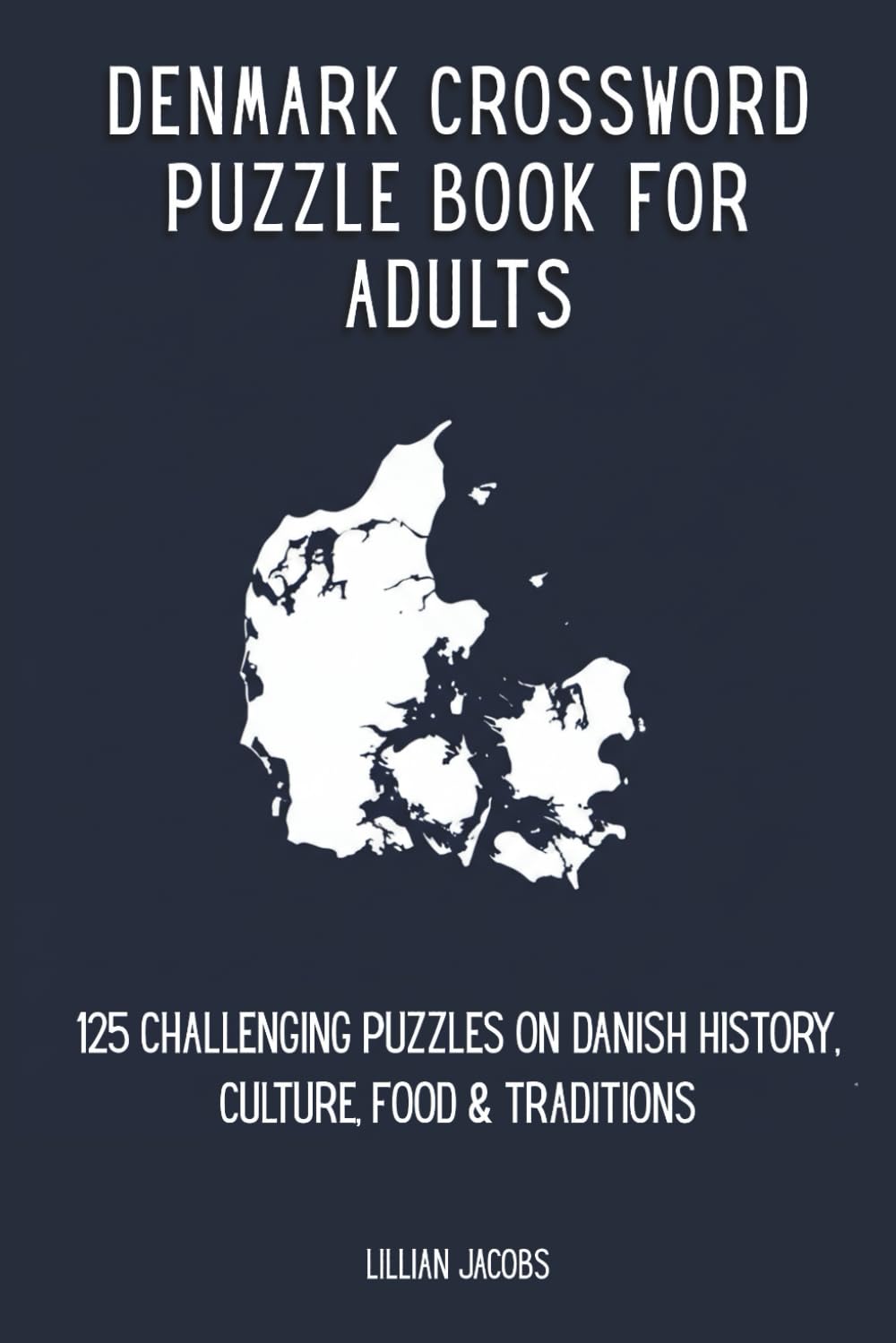 Denmark Crossword Puzzle Book for Adults: 125 Challenging Puzzles on Danish History, Culture, Food & Traditions (Crosswords of the World)