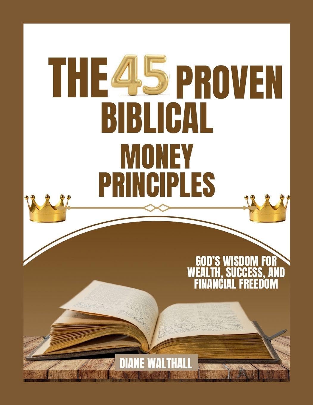 The 45 Proven Biblical Money Principles: God’s Wisdom for Wealth, Success, and Financial Freedom