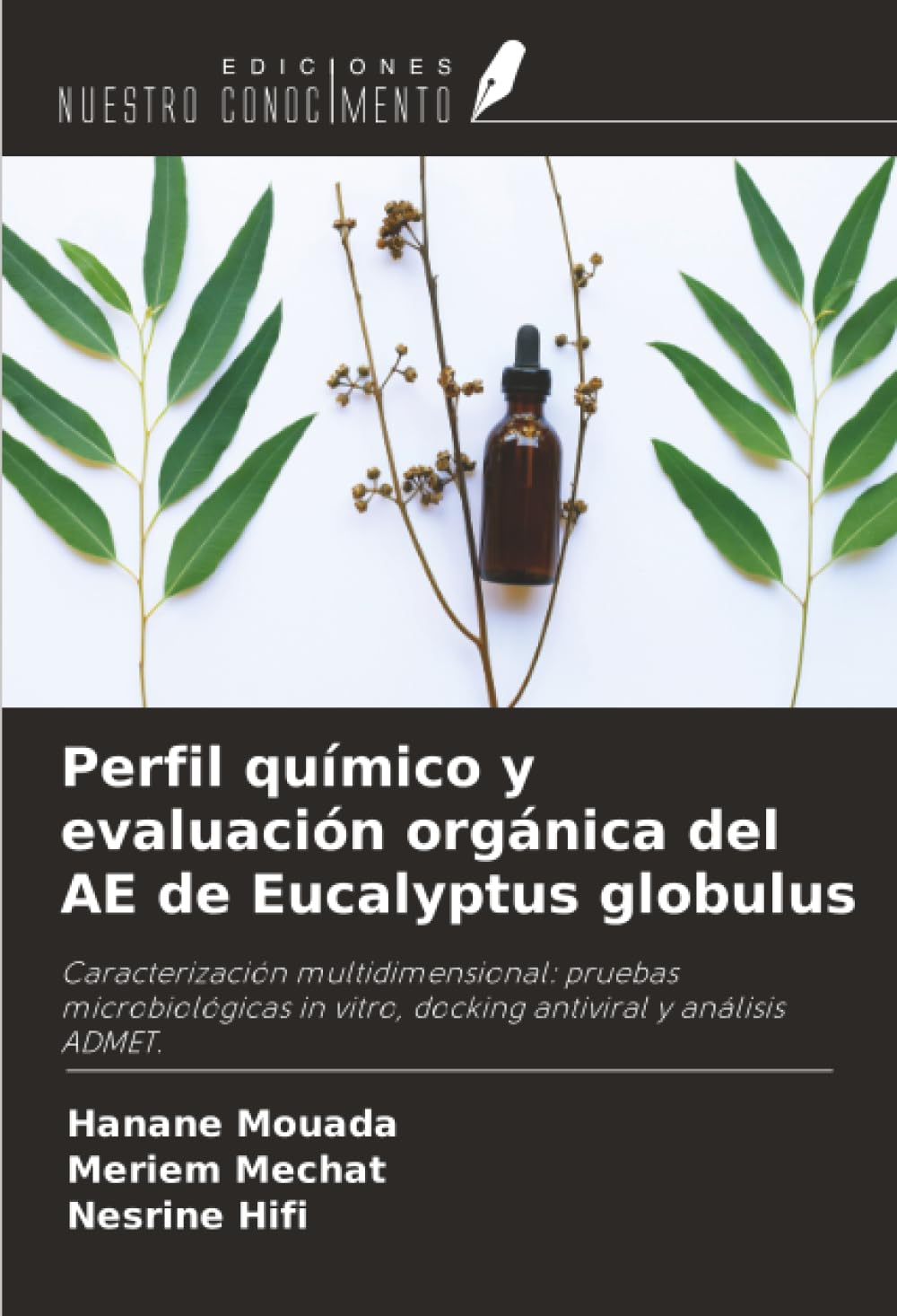 Perfil químico y evaluación orgánica del AE de Eucalyptus globulus: Caracterización multidimensional: pruebas microbiológicas in vitro, docking antiviral y análisis ADMET.