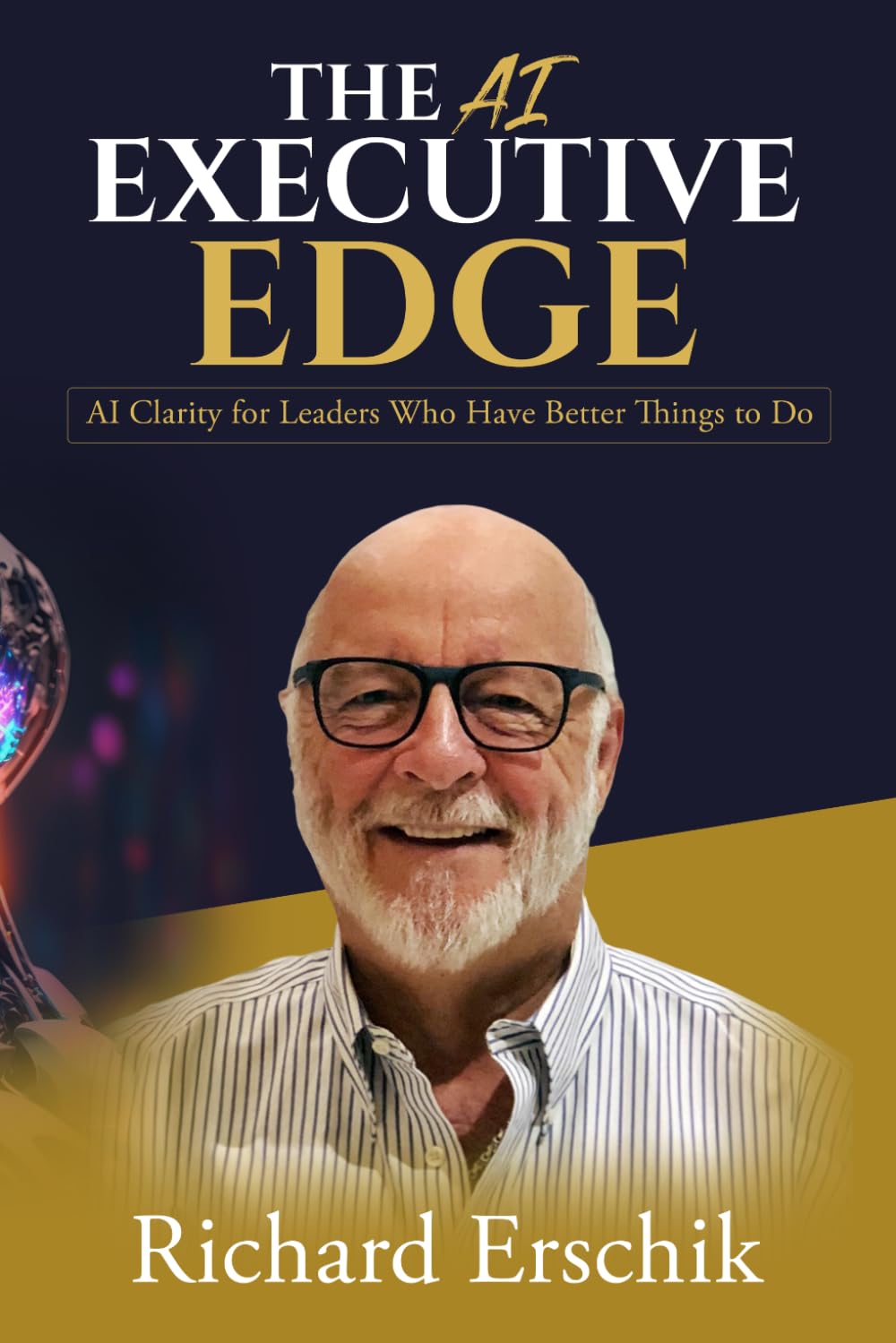 The AI Executive Edge: AI Clarity for Leaders Who Have Better Things to Do