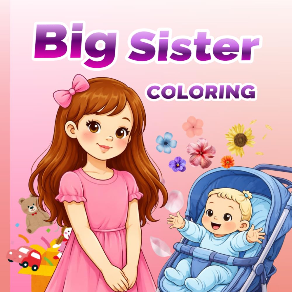 Big Sister Coloring: A Coloring Book for Girls Ages 3-8 Who Are Becoming Big Sisters (New Baby- Pregnancy Announcement)