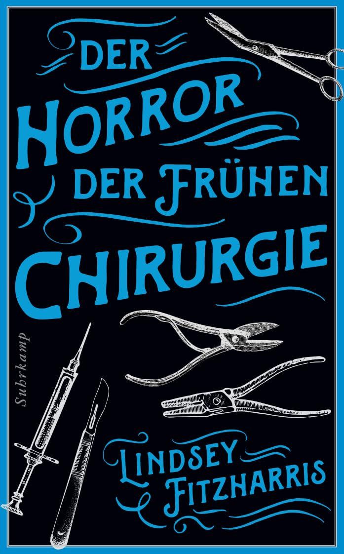 Der Horror der frühen Chirurgie: Von der Autorin des Bestsellers »Der Horror der frühen Medizin«