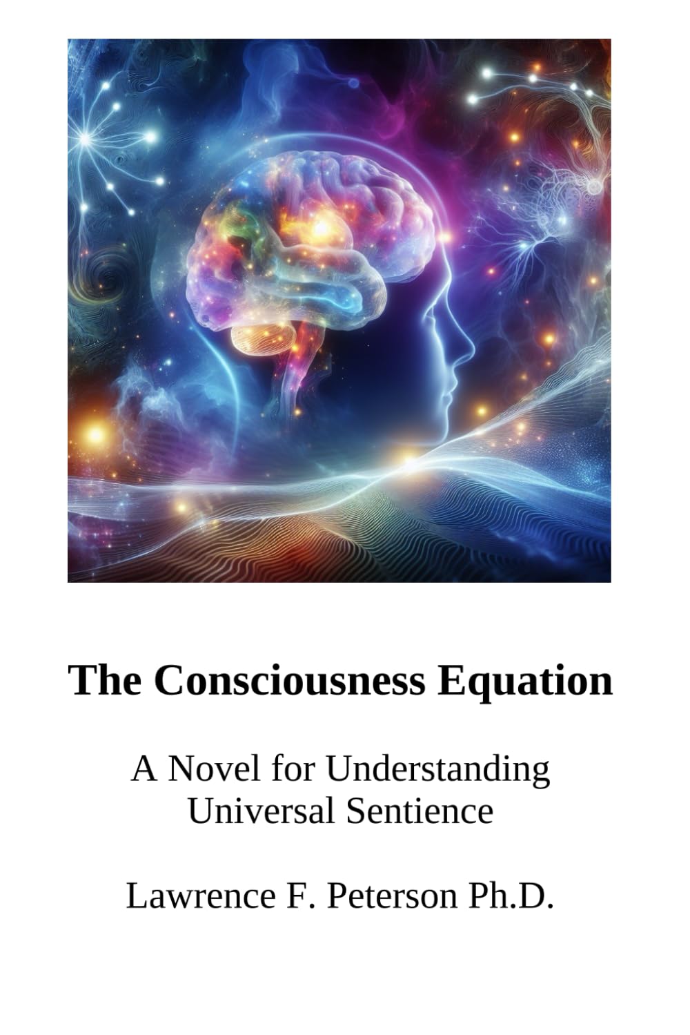 The Consciousness Equation: A Novel for Understanding Universal Sentience