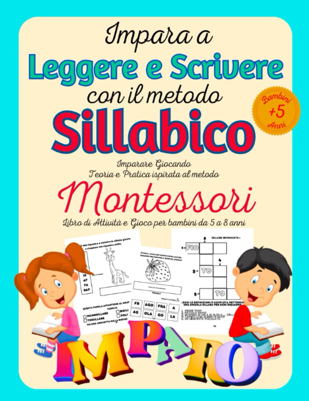 Impara a leggere e scrivere con il metodo sillabico.: Imparare Giocando Teoria e Pratica ispirata al Metodo Montessori. Libro di Attività e Gioco per bambini. Da 5 a 8 anni.
