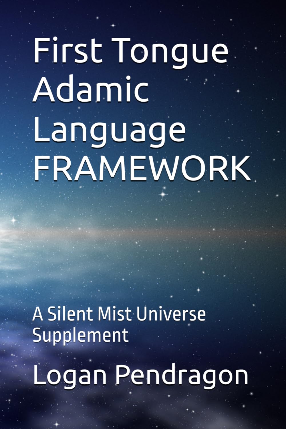 First Tongue Adamic Language FRAMEWORK: A Silent Mist Universe Supplement
