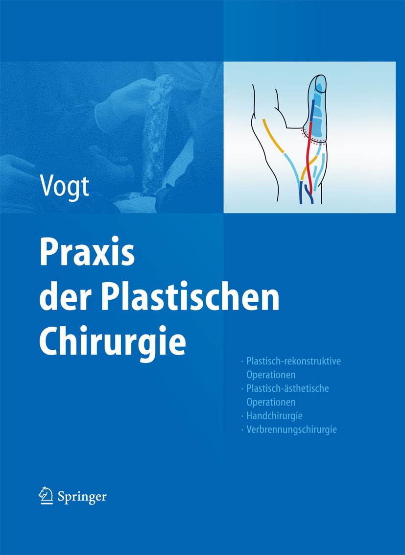 Praxis der Plastischen Chirurgie: Plastisch-rekonstruktive Operationen - Plastisch-ästhetische Operationen - Handchirurgie - Verbrennungschirurgie
