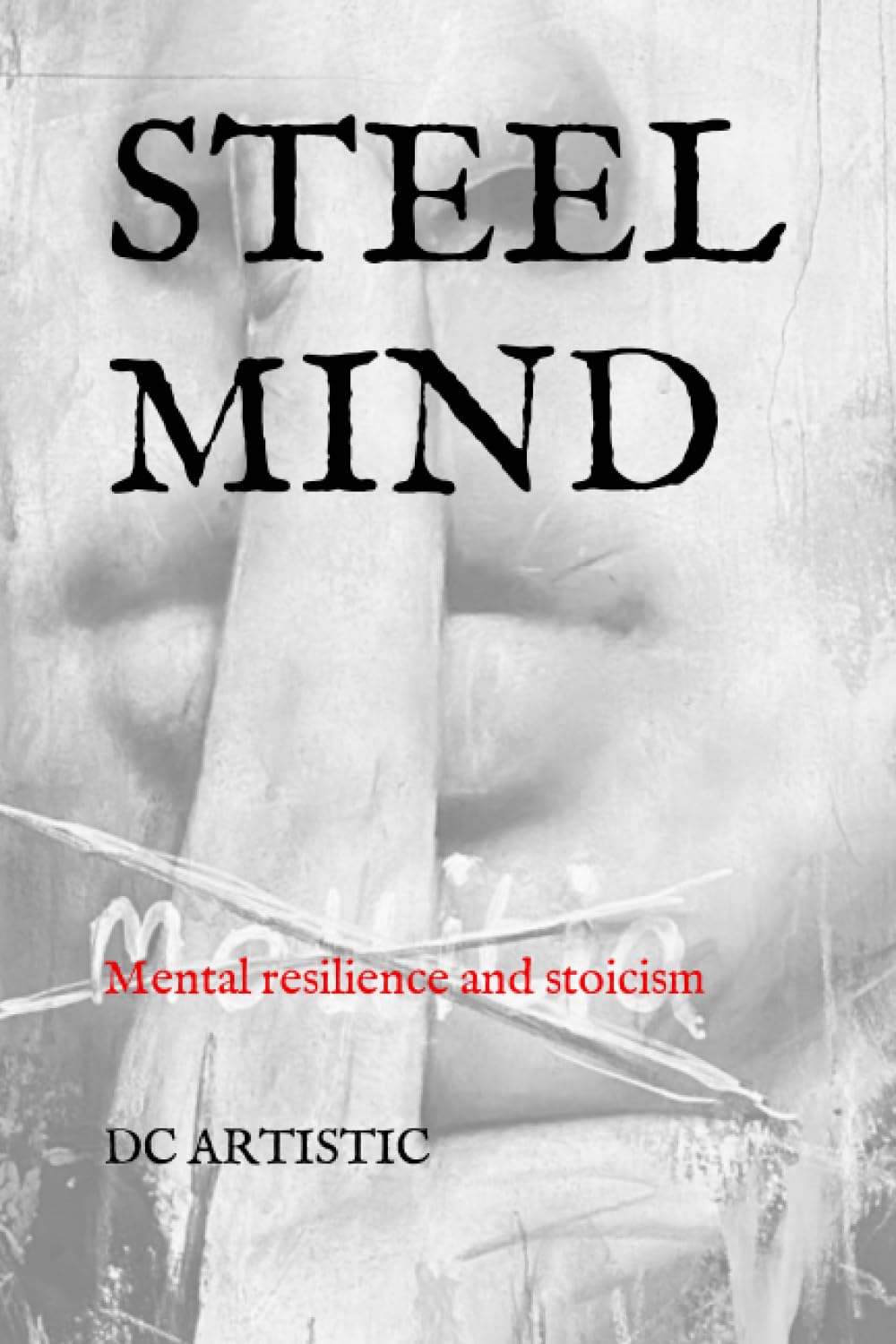 STEEL MIND: Mental resilience and stoicism