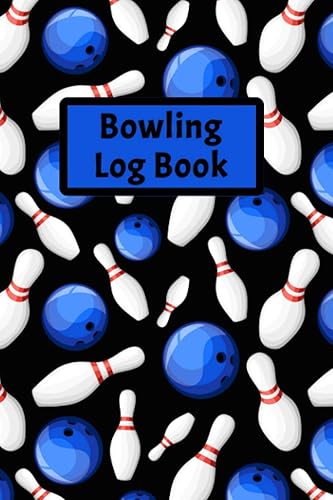 Bowling Log Book: A Journal to Keep Track of Your Bowling Scores for Leagues, Tournaments, or Purely Personal Use to Help You Record Your Scores and Improve