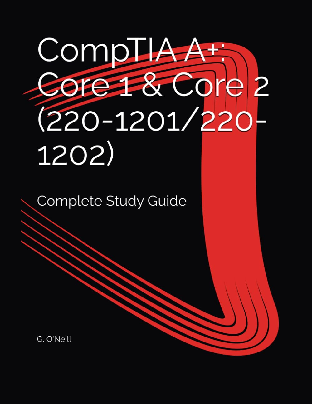 CompTIA A+: Core 1 & Core 2 (220-1201/220-1202): Complete Study Guide