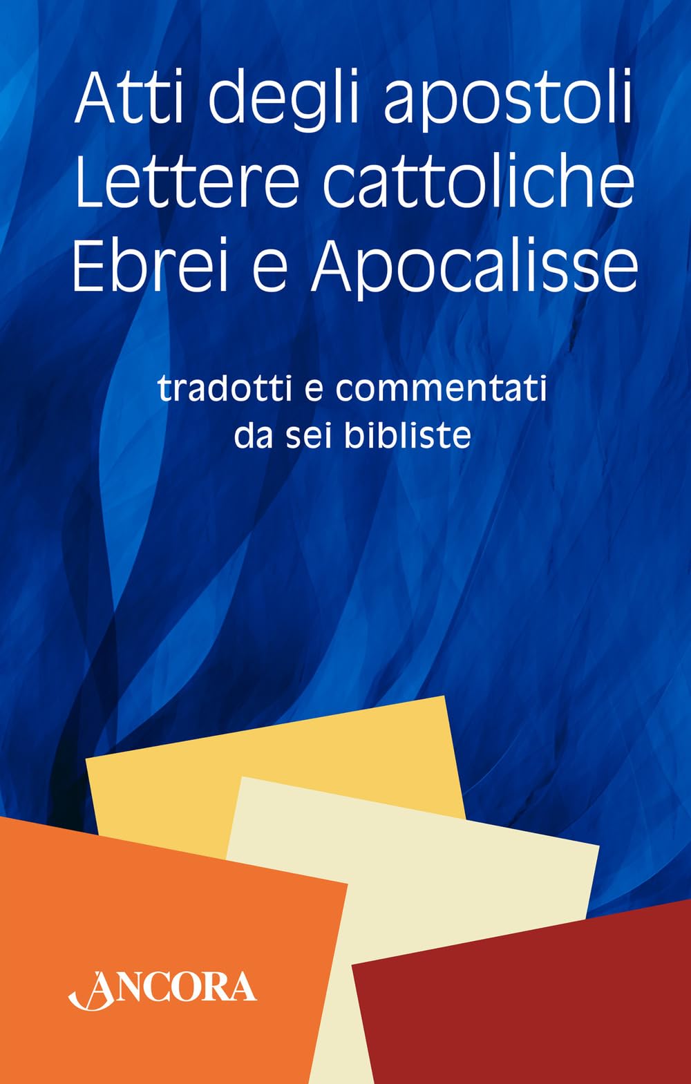 Atti Degli Apostoli, Lettere Cattoliche, Ebrei E Apocalisse. Tradotti E Commentati Da Sei Bibliste - 4
