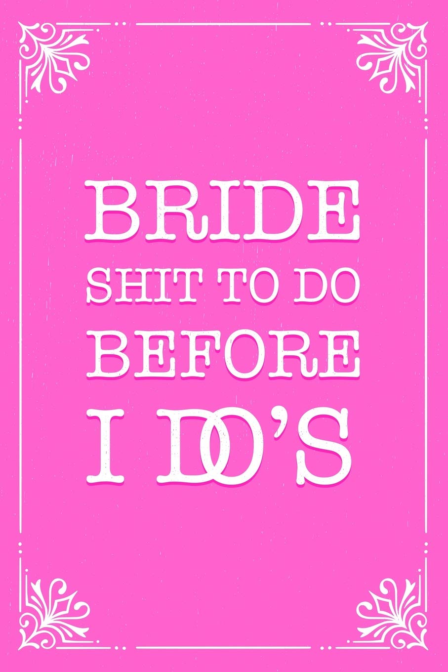 Bride shit to do before I do's: Shit to do before I do's engagement journal gift for the brides wedding plans