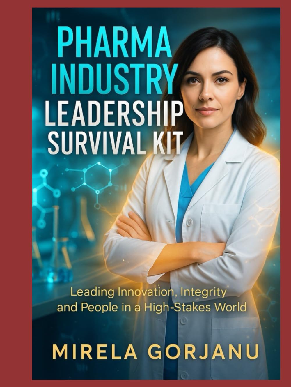 Pharma Industry Leadership Survival Kit: Leading Innovation, Integrity, and People in the Pharma World (Pharmaceutical Industry)