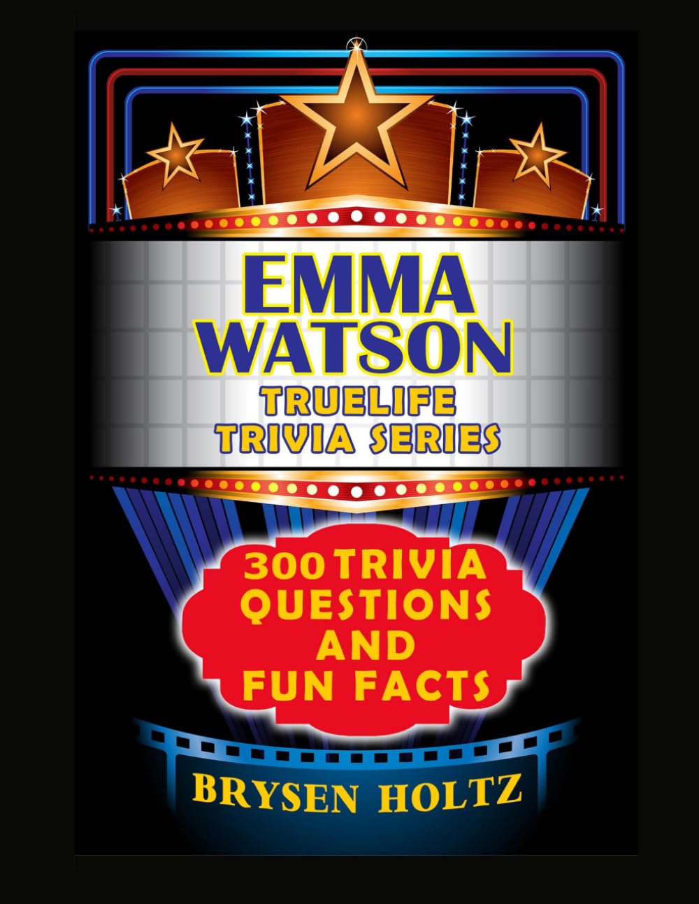 Truelife Trivia Emma Watson: 300 Trivia Questions and Fun Facts (Truelife Trivia Series)