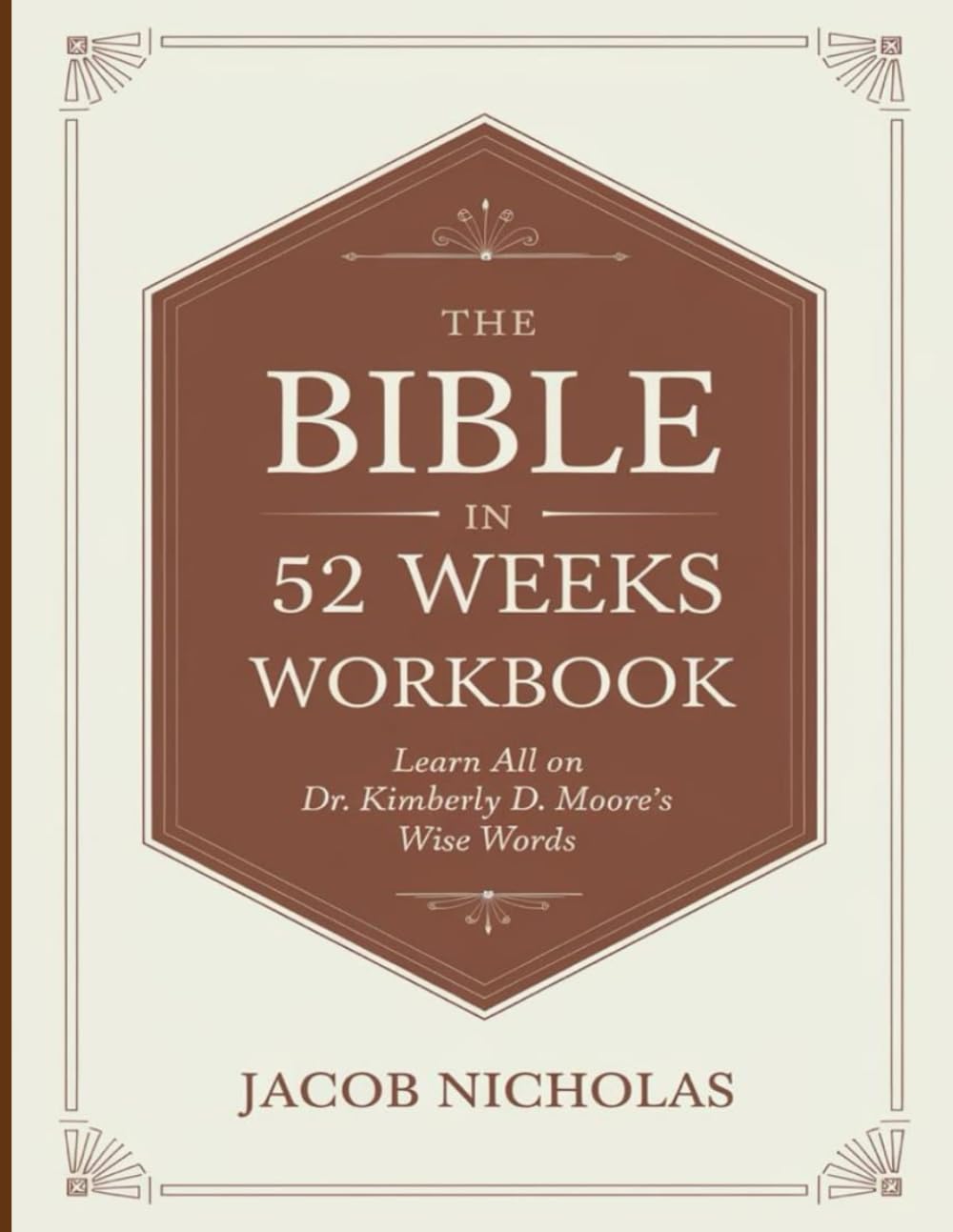 The Bible in 52 weeks Workbook: Learn all on Dr. Kimberly D. Moore's Wise Words