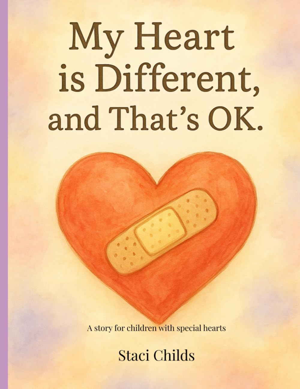My Heart is Different, and That's OK: A Story for Children with Special Hearts
