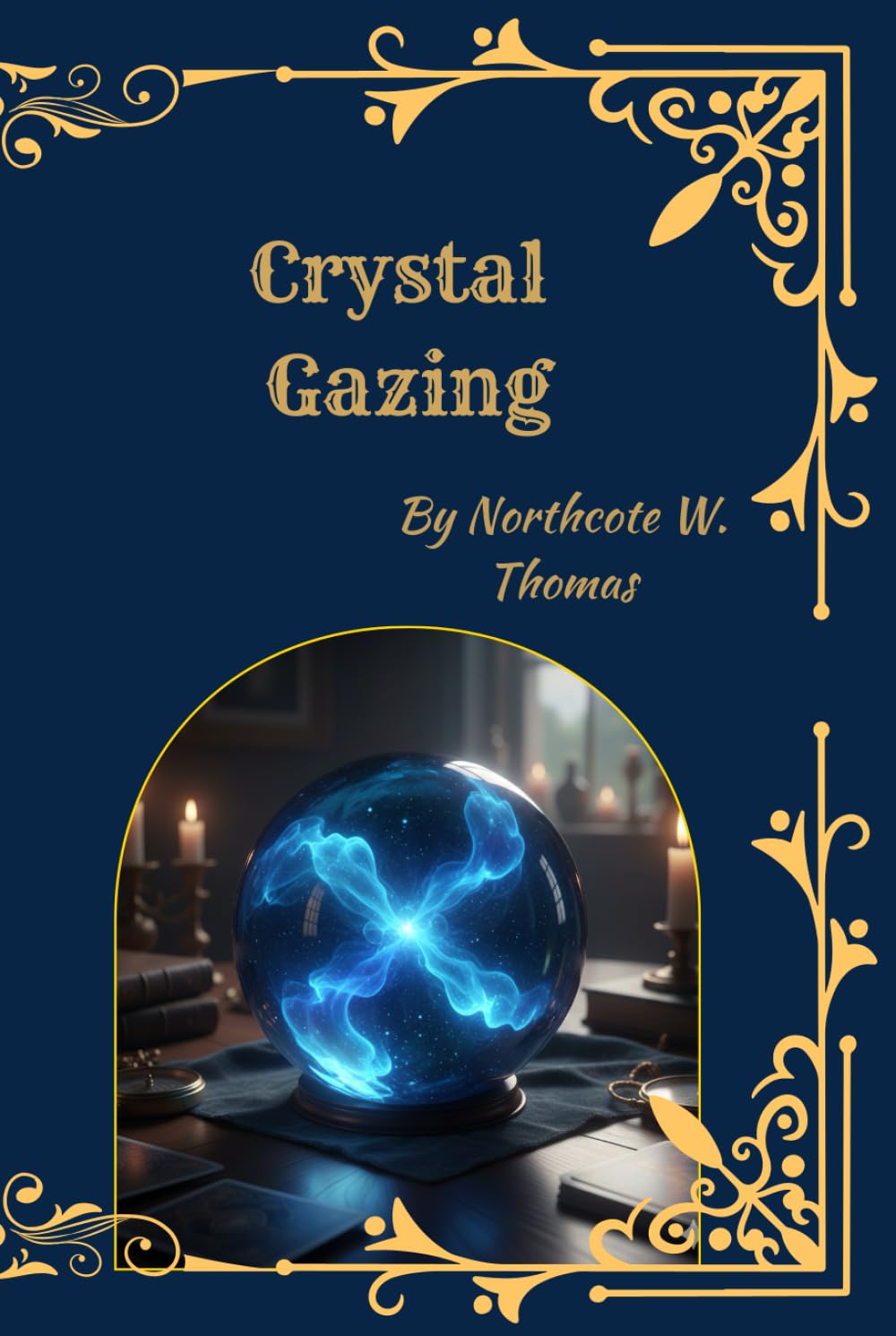 Crystal Gazing: A Classic Study of Scrying, Clairvoyance, and Psychic Vision