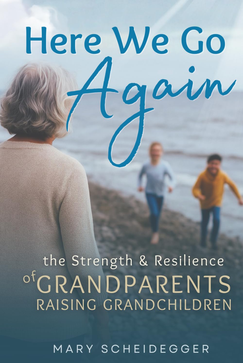 Here We Go Again: The Strength & Resilience of Grandparents Raising Grandchildren (GrandFamily World)