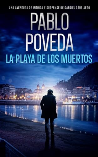 La Playa de los Muertos: Una aventura de intriga y suspense de Gabriel Caballero (Gabriel Caballero Crimen y Misterio)