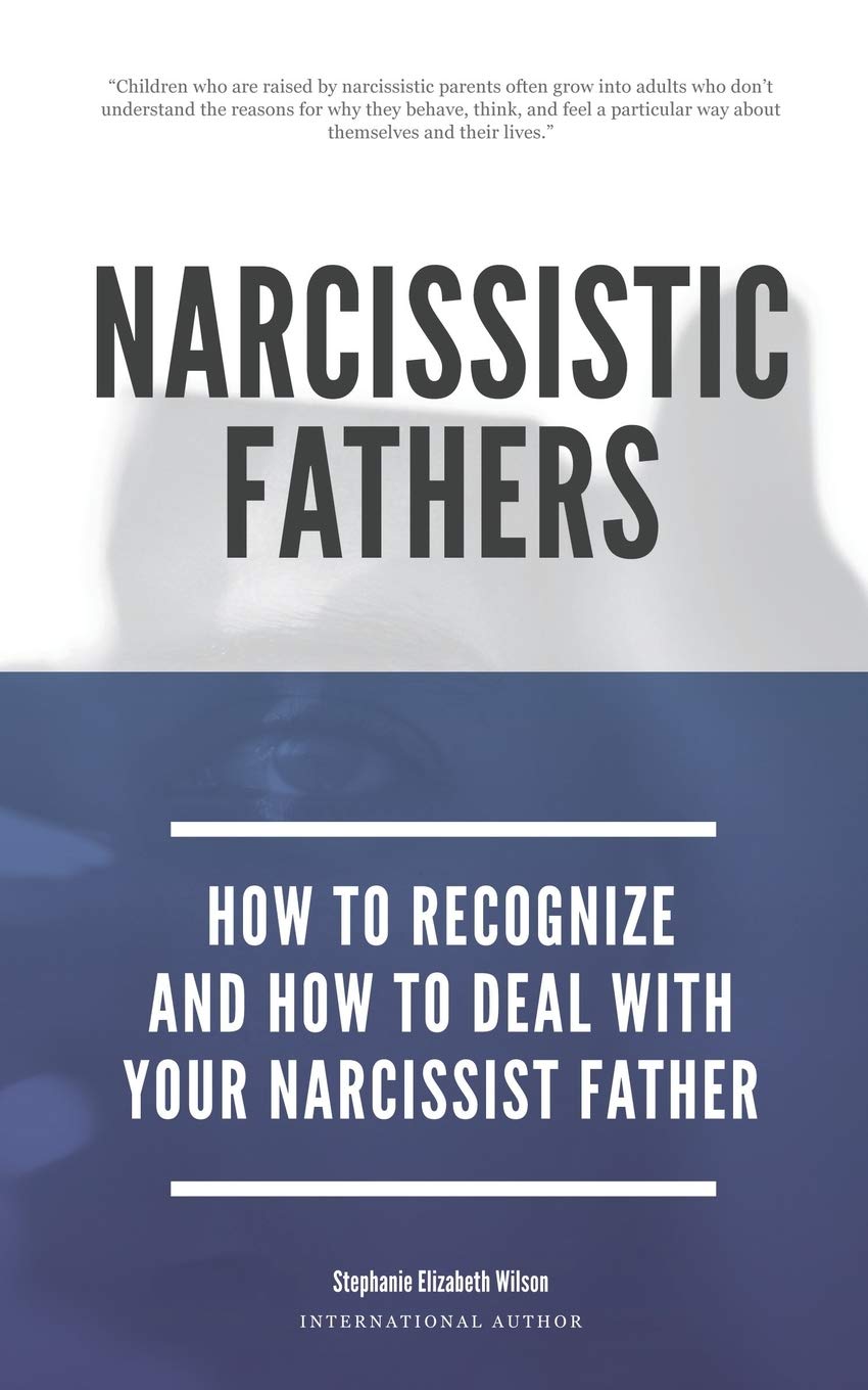 Narcissistic Fathers - How To Recognize And How To Deal With Your Narcissist Father: 2