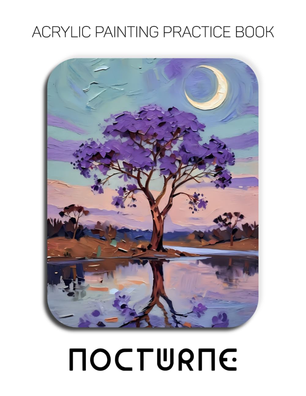Acrylic Painting Practice Book - Nocturne: An Abstract Journey into Textured and Expressive Dreamscapes