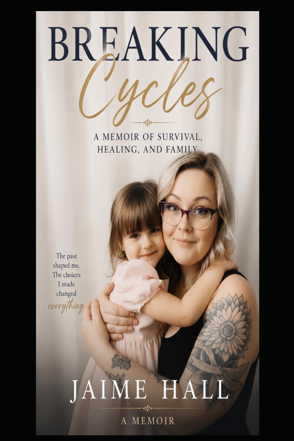 Breaking Cycles: A Memoir of Survival, Healing, and Family