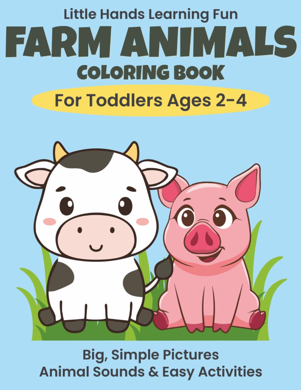 Farm Animals Coloring Book for Toddlers Ages 2–4: Big, Simple Pictures With Animal Sounds and Easy Activities