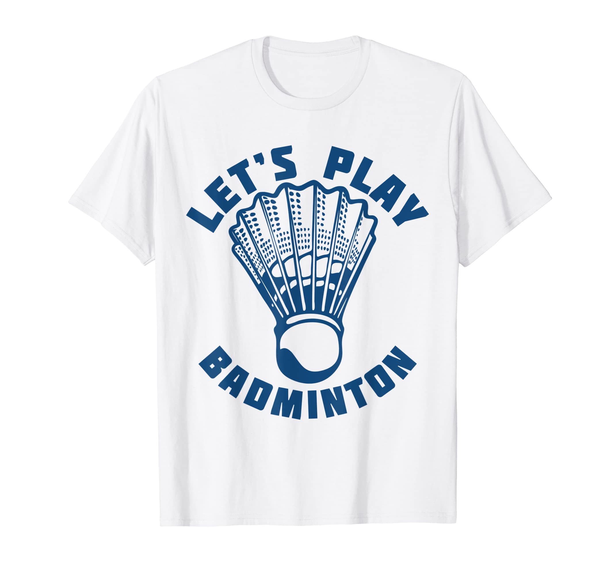 Let's Play Badminton Shuttlecock T-Shirt