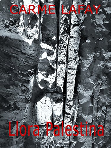 LLORA PALESTINA: Novela que trata la lucha palestino-israelí (LAFAY EBOOKS nº 3) LLORA PALESTINA: Novela que trata la lucha palestino-israelí (LAFAY EBOOKS nº 3)