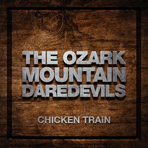 Chicken Train by The Ozark Mountain Daredevils on Amazon Music Unlimited