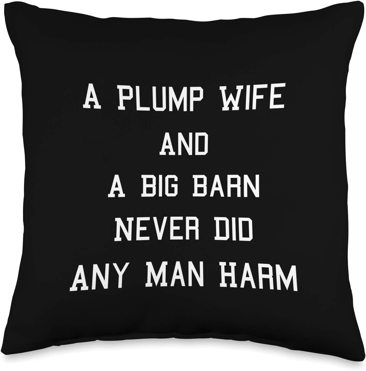A Plump Wife And A Big Barn Never Did Any Man Harm Throw Pillow