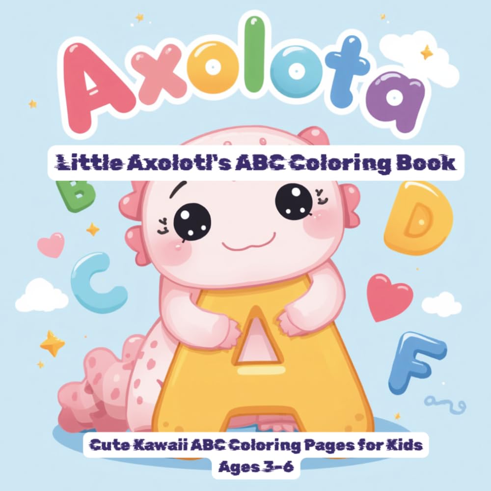Little Axolotl's ABC Coloring Book: Cute Kawaii Coloring Pages for Kids Ages 3–6