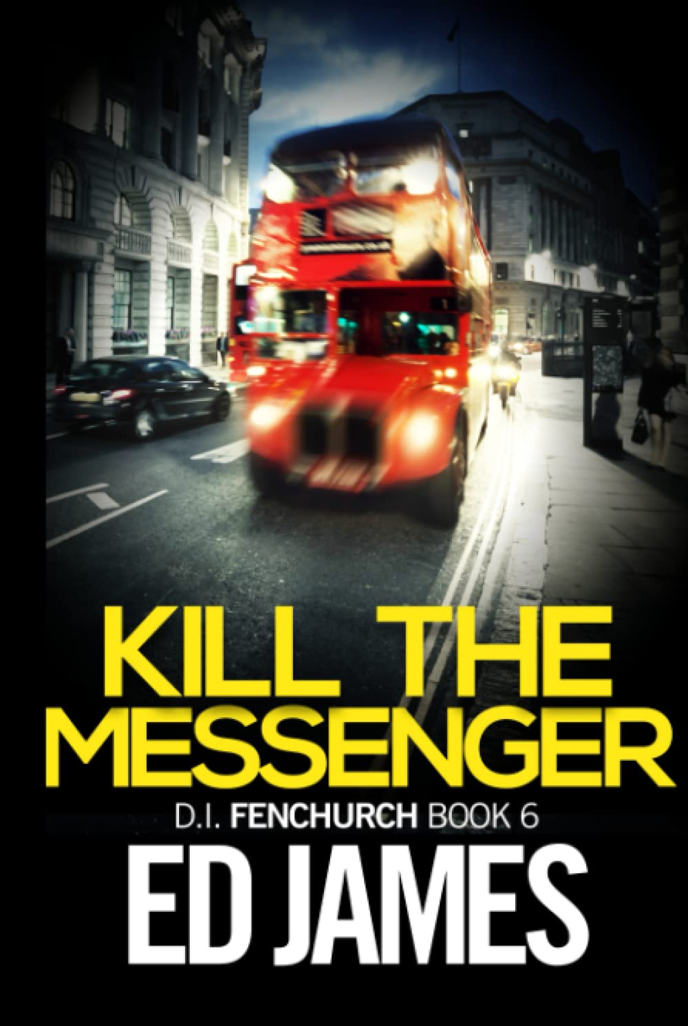 Kill the Messenger: an absolutely gripping British crime thriller with a massive twist (DI Fenchurch East London Crime Thrillers)