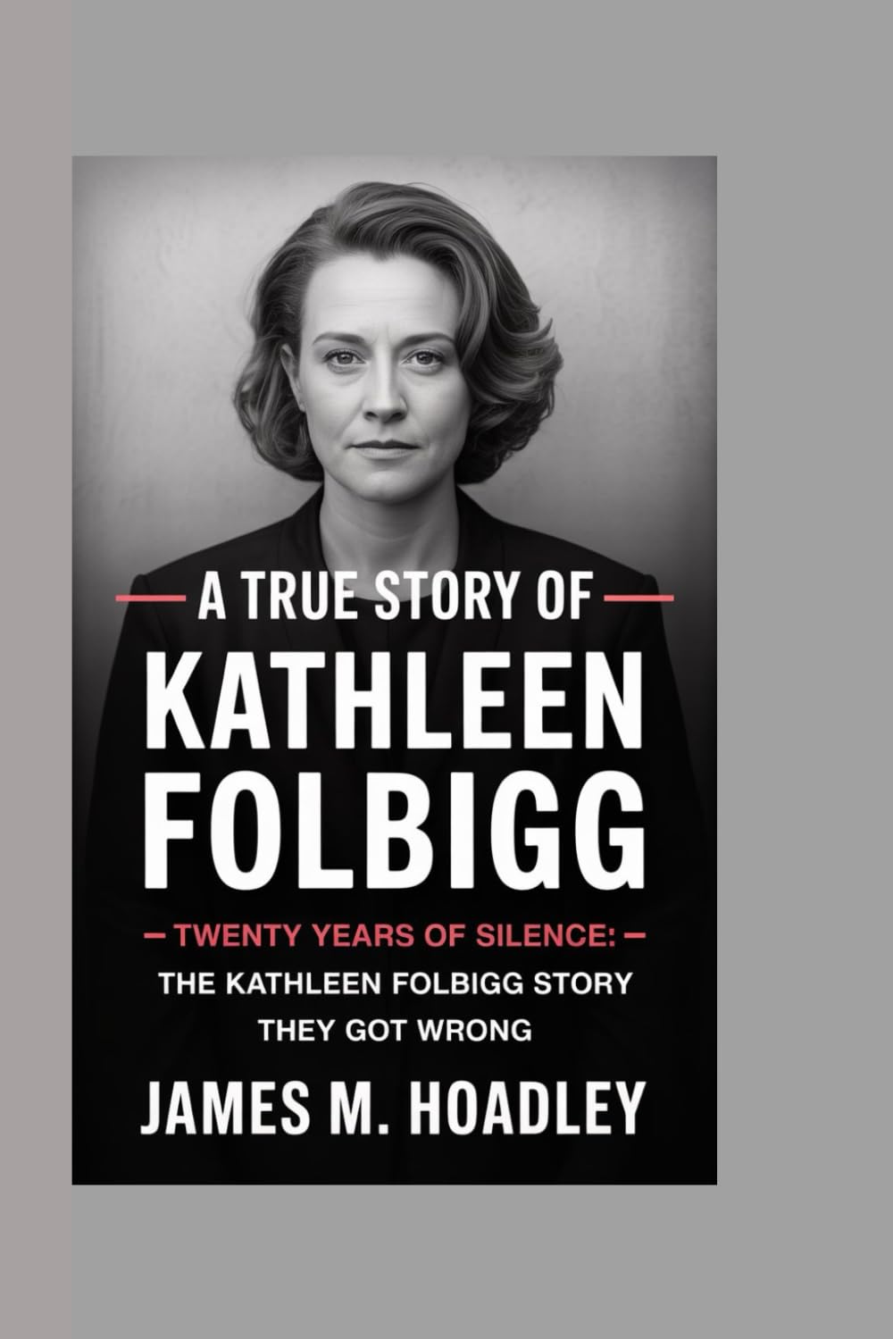 A TRUE STORY OF KATHLEEN FOLBIGG: Twenty Years of Silence: The Kathleen Folbigg Story They Got Wrong