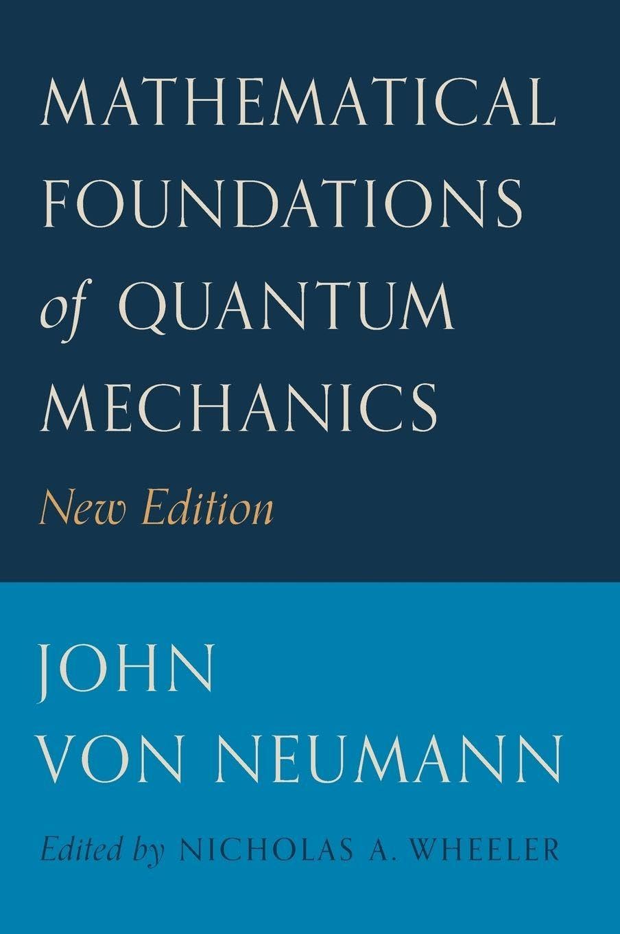 Mathematical Foundations of Quantum Mechanics by Von-Neumann, Beyer New^+