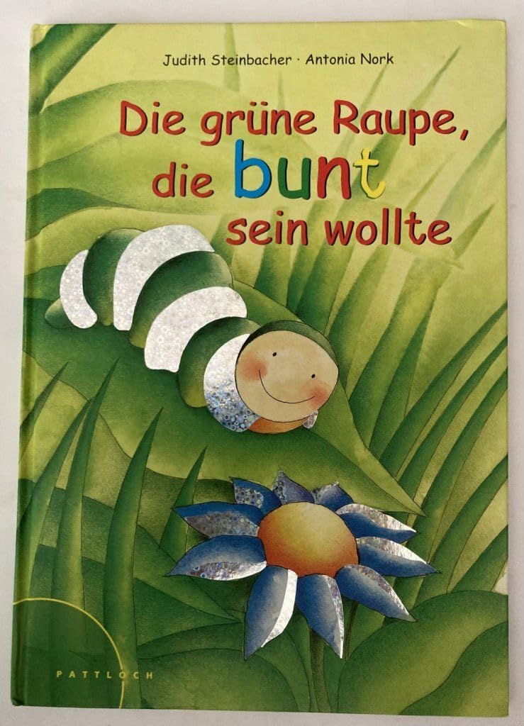 Die grüne Raupe, die bunt sein wollte