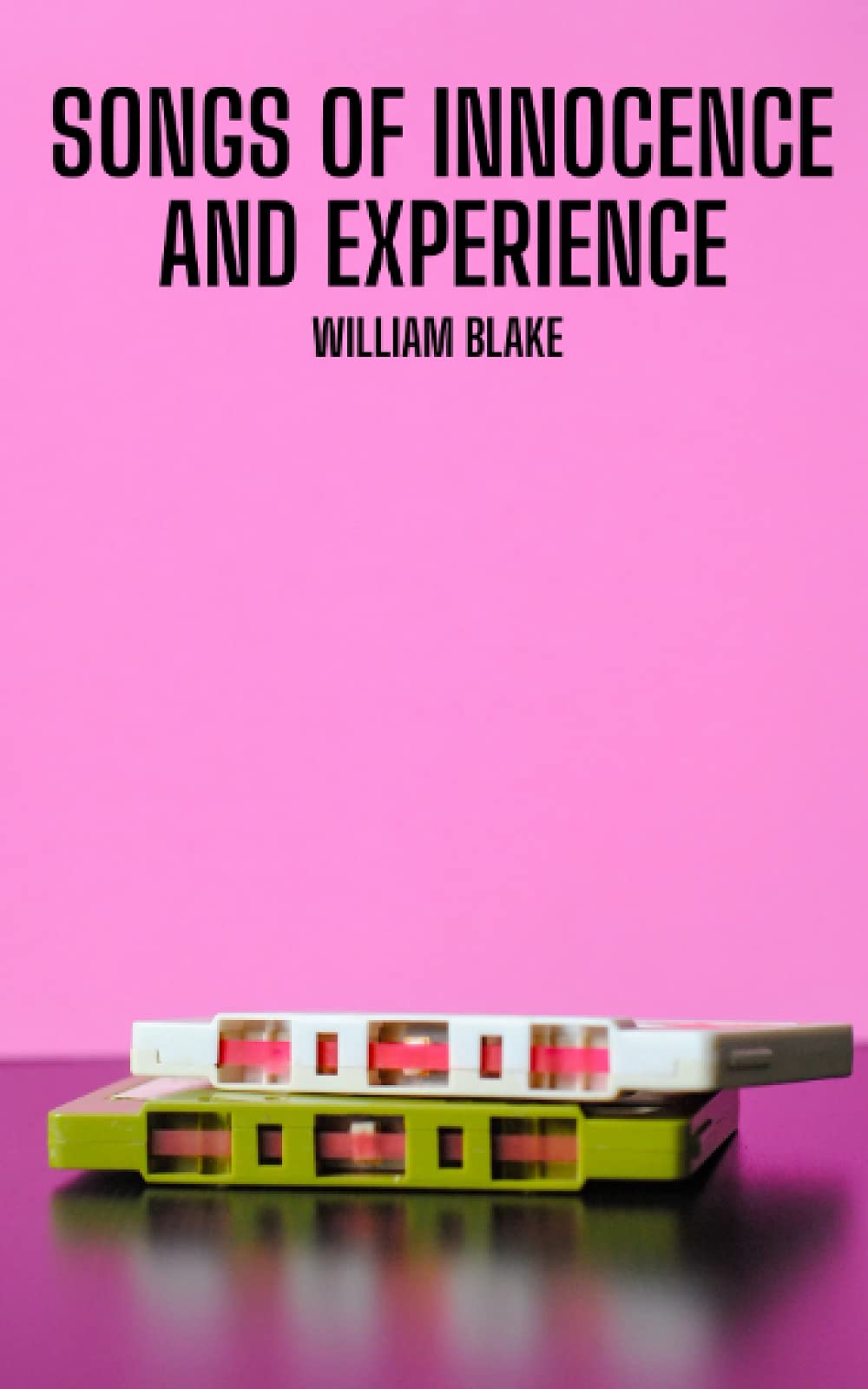 Songs of Innocence and Experience: A classic songs and poems collection by william blake