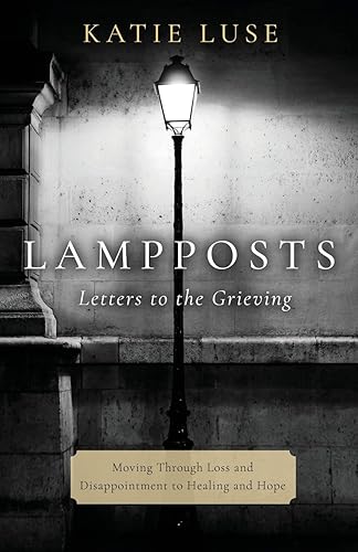 Lampposts Letters To The Grieving Moving Through Loss and Disappointment to Healing and Hope
