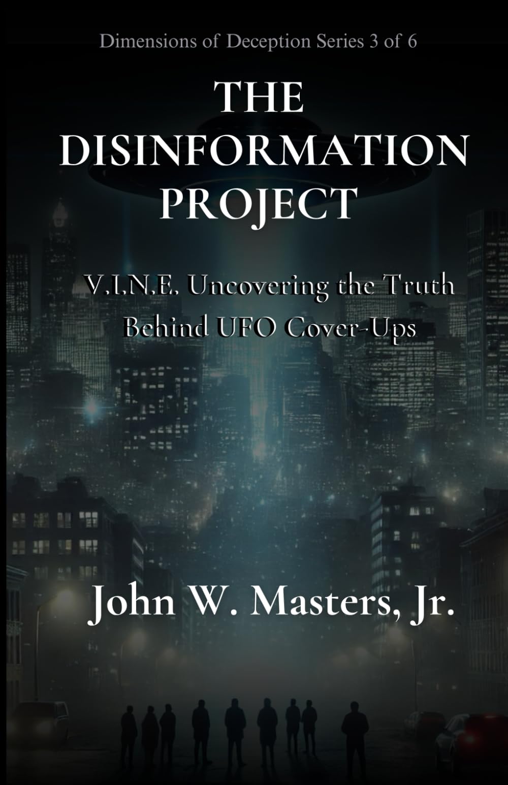 The Disinformation Project: Uncovering the Truth Behind UFO Cover-Ups (The Dimensions of Deception Series)