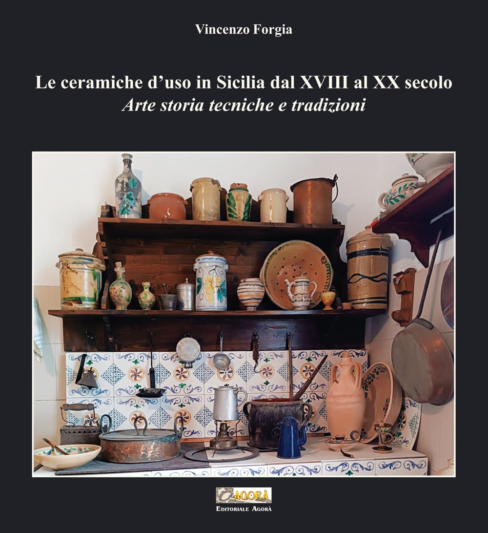 Le Ceramiche D'uso In Sicilia Dal Xviii Al Xx Secolo. Arte Storia Tecniche E Tradizioni - 4