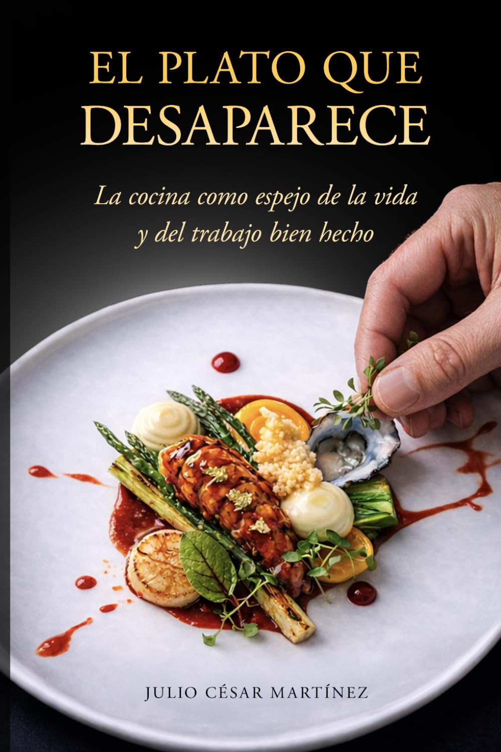 EL PLATO QUE DESAPARECE: La cocina como espejo de la vida y del trabajo bien hecho