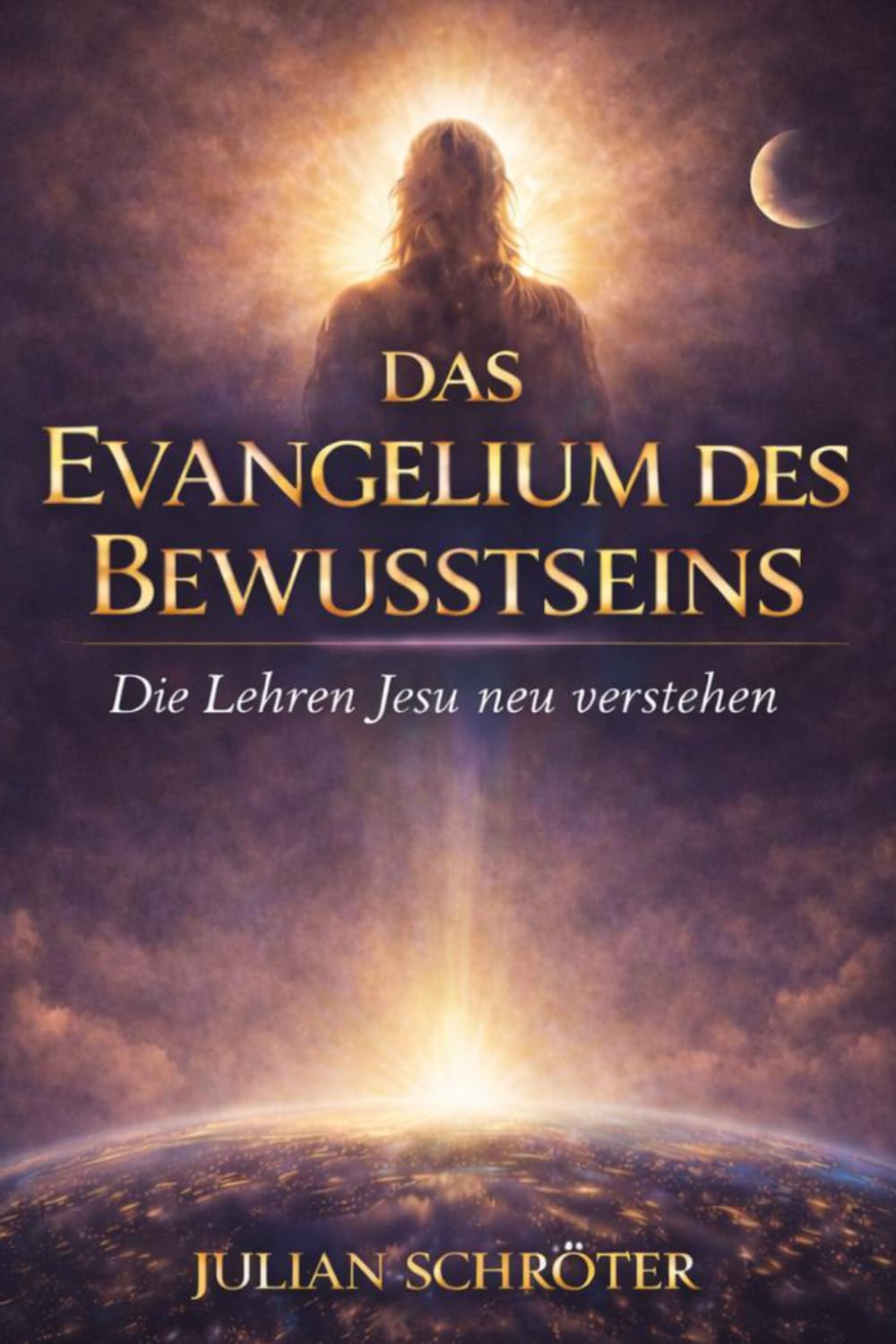 Das Evangelium des Bewusstseins - Die Lehren Jesu neu verstehen